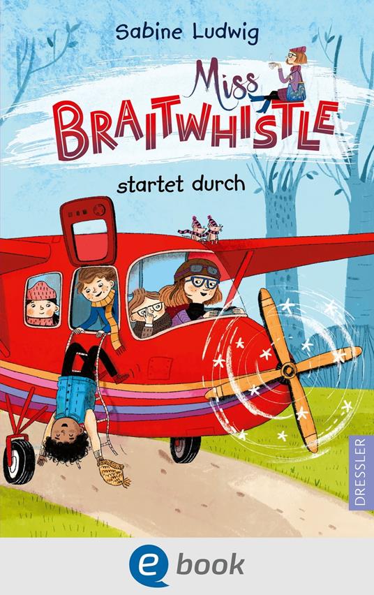 Miss Braitwhistle 6. Miss Braitwhistle startet durch - Sabine Ludwig,Andrea Stegmaier - ebook