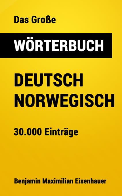 Das Große Wörterbuch Deutsch - Norwegisch - Benjamin Maximilian Eisenhauer - ebook