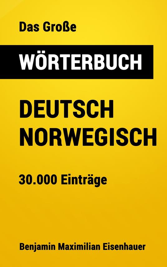 Das Große Wörterbuch Deutsch - Norwegisch - Benjamin Maximilian Eisenhauer - ebook