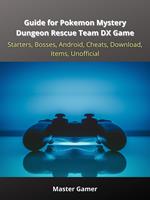 Guide for Pokemon Mystery Dungeon Rescue Team DX Game, Starters, Bosses, Android, Cheats, Download, Items, Unofficial