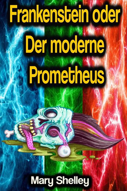 Frankenstein oder Der moderne Prometheus
