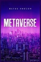 Metaverse: The Ultimate Guide to Investing in Virtual Lands, NFT (Crypto Art), Altcoins, and Cryptocurrency Using Blockchain Technology (2022 Crash Course for Beginners) - Rufus Hudson - cover