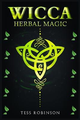 Wicca Herbal Magic: A Solitary Practitioner's Guide to Using Herbs and Plants in Wiccan Rituals. A Crash Course to Herbal Spells, Herbal Magic, Candle Magic, and Moon Magic (2022 for Beginners) - Tess Robinson - cover