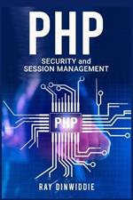PHP Security and Session Management: Managing Sessions and Ensuring PHP Security (2022 Guide for Beginners)