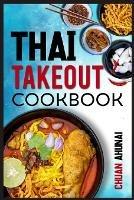 Thai Takeout Cookbook: Start Cooking Thai Food Recipes Inspired by Your Favorite Takeout (2022 Guide for Beginners) - Chuan Ahunai - cover