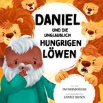 Daniel und die unglaublich hungrigen Löwen