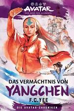 Avatar – Der Herr der Elemente: Das Vermächtnis von Yangchen (Die Avatar-Chroniken 4)
