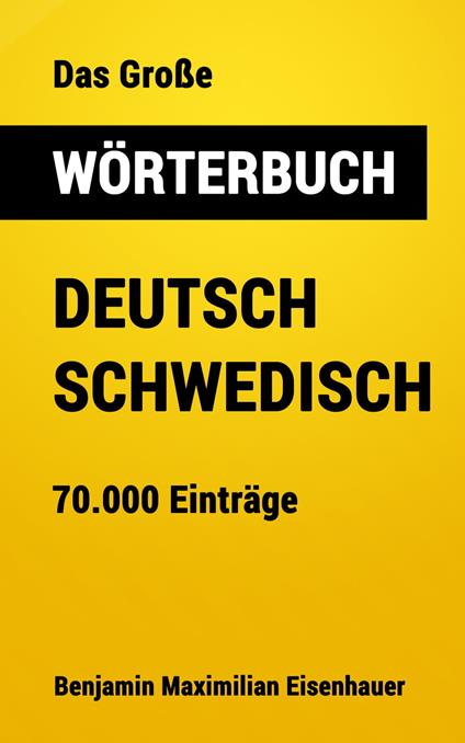 Das Große Wörterbuch Deutsch - Schwedisch - Benjamin Maximilian Eisenhauer - ebook
