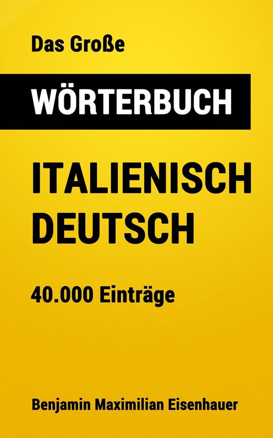 Das Große Wörterbuch Italienisch - Deutsch - Benjamin Maximilian Eisenhauer - ebook