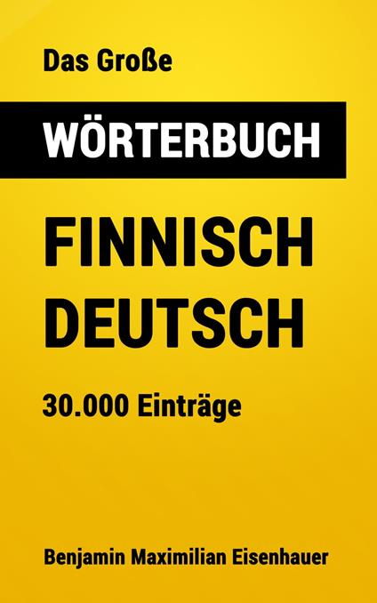 Das Große Wörterbuch Finnisch - Deutsch - Benjamin Maximilian Eisenhauer - ebook