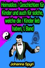 Heimatlos / Geschichten für Kinder und auch für solche, welche die / Kinder lieb haben, 1. Band