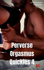 Perverse Orgasmus Quickies 4