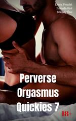 Perverse Orgasmus Quickies 7