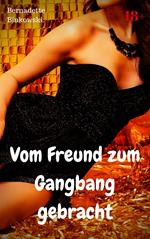 Vom Freund zum Gangbang gebracht