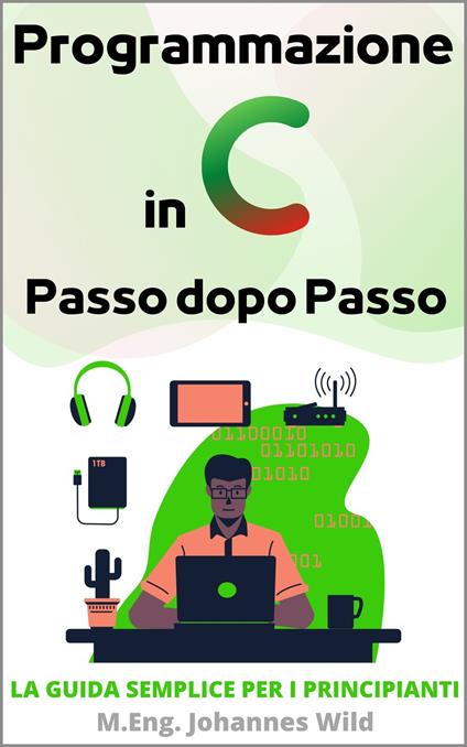 Programmazione in C | Passo dopo Passo - M.Eng. Johannes Wild - ebook