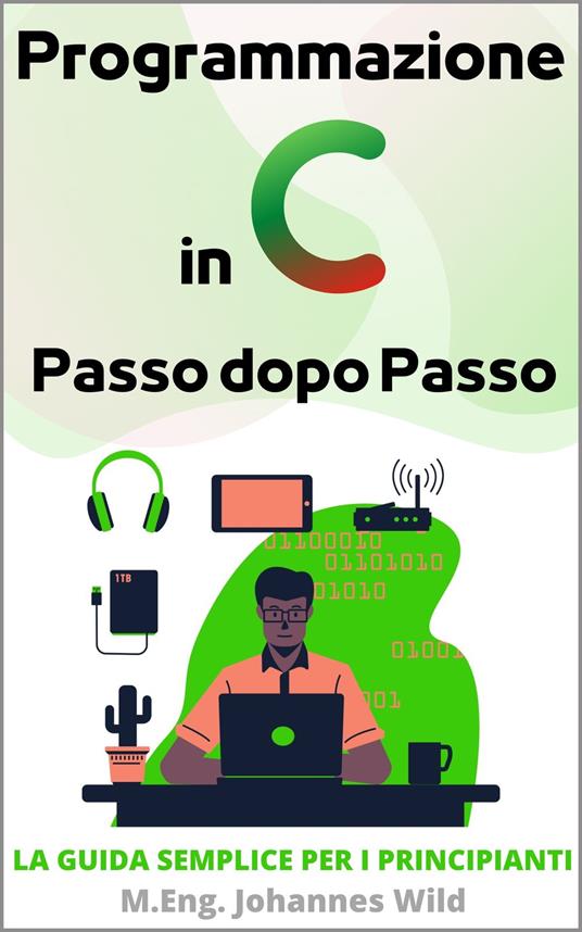 Programmazione in C | Passo dopo Passo - M.Eng. Johannes Wild - ebook