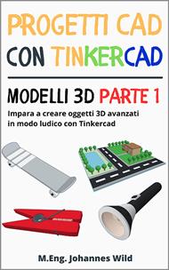 Progetti CAD con Tinkercad | Modelli 3D Parte 1