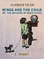 Wings and the Child, or, The Building of Magic Cities