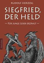 Siegfried, der Held – Für junge Leser erzählt