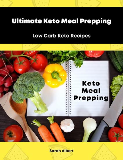 Ultimate Keto Meal Prepping: Low Carb Keto Recipes - Sarah Albert - ebook