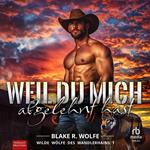 Weil du mich abgelehnt hast