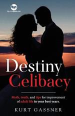 Destiny Celibacy: Myth, truth, and tips for improvement of adult life in your best years.