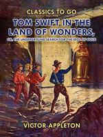 Tom Swift in the Land of Wonders, or, The Underground Search for the Idol of Gold