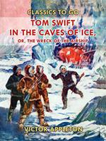 Tom Swift in the Caves of Ice, or, the Wreck of the Airship