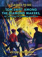 Tom Swift Among the Diamond Makers, or, The Secret of Phantom Mountain