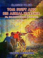 Tom Swift and His Aerial Warship, or, The Naval Terror of the Seas
