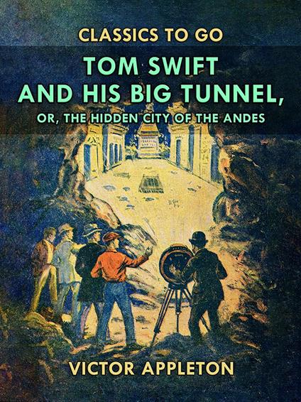 Tom Swift and His Big Tunnel, or, The Hidden City of the Andes - Victor Appleton - ebook