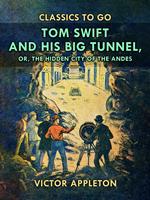 Tom Swift and His Big Tunnel, or, The Hidden City of the Andes