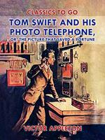 Tom Swift and His Photo Telephone, or, The Picture That Saved a Fortune
