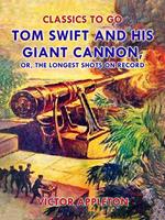 Tom Swift and His Giant Cannon, or, The Longest Shots on Record