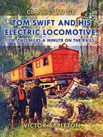 Tom Swift and His Electric Locomotive, or, Two Miles a Minute on the Rails