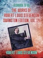 The Works of Robert Louis Stevenson - Swanston Edition, Vol 14