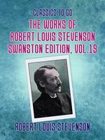 The Works of Robert Louis Stevenson - Swanston Edition, Vol 19