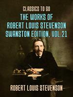 The Works of Robert Louis Stevenson - Swanston Edition, Vol 21