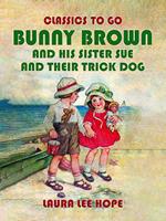 Bunny Brown and his Sister Sue and their Trick Dog