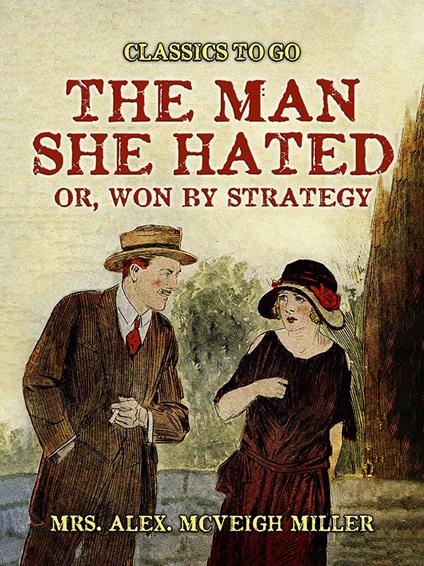 The Man She Hated: or, Won by Strategy