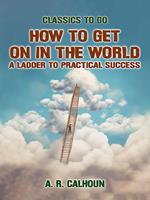How to Get on in the World, A Ladder to Practical Success
