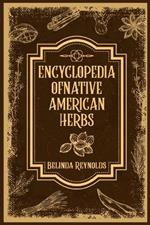 Encyclopedia of Native American Herbs: From Cherokee Medicine to Navajo Blessing Herbs, Learn about the Rich and Diverse World of Indigenous Herbal Medicine (2023 Guide for Beginners)