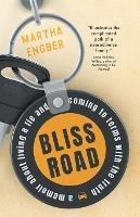 Bliss Road: A memoir about living a lie and coming to terms with the truth - Martha Engber - cover