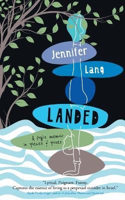 Landed: A yogi's memoir in pieces & poses - Jennifer Lang - cover