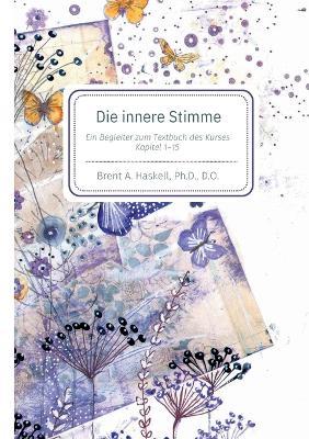 Die innere Stimme: Begleiter zu den Kapiteln 1-15 des Textbuches aus "Ein Kurs in Wundern" - Brent A Haskell - cover