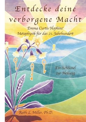 Entdecke deine verborgene Macht: Ein Schlüssel zur Heilung - Ruth L Miller - cover