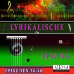 Lyrikalische Lesung Episoden 36-40