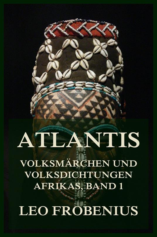 Atlantis: Volksmärchen und Volksdichtungen Afrikas - Leo Frobenius - ebook