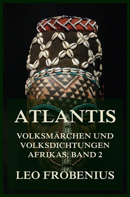 Atlantis: Volksmärchen und Volksdichtungen Afrikas - Leo Frobenius - ebook