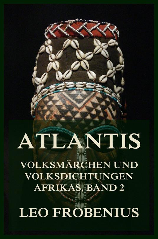 Atlantis: Volksmärchen und Volksdichtungen Afrikas - Leo Frobenius - ebook